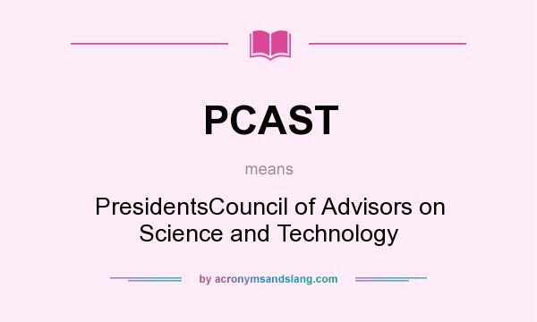 What does PCAST mean? It stands for PresidentsCouncil of Advisors on Science and Technology