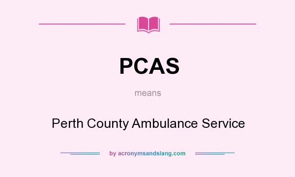 What does PCAS mean? It stands for Perth County Ambulance Service