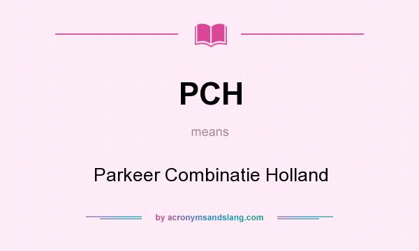 What does PCH mean? It stands for Parkeer Combinatie Holland