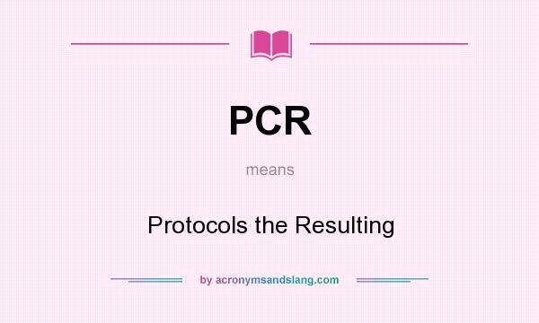 What does PCR mean? It stands for Protocols the Resulting
