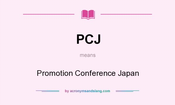 What does PCJ mean? It stands for Promotion Conference Japan