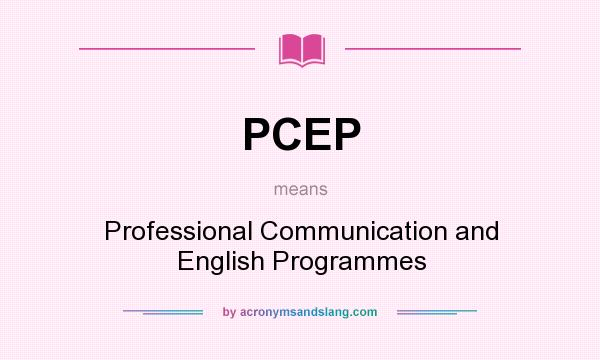 What does PCEP mean? It stands for Professional Communication and English Programmes