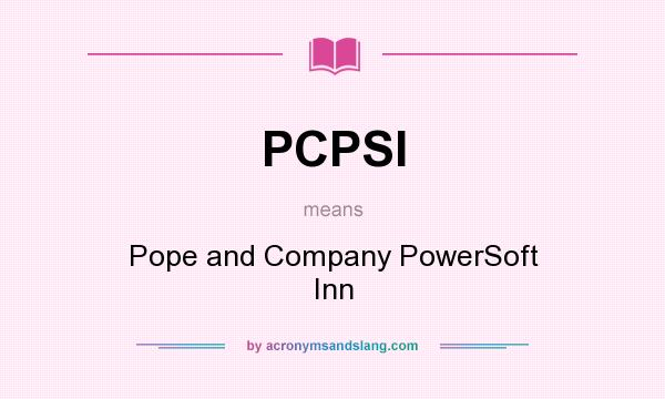 What does PCPSI mean? It stands for Pope and Company PowerSoft Inn