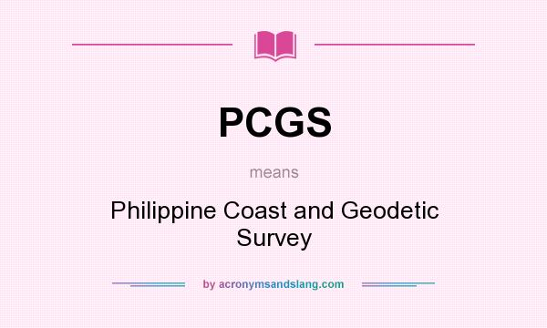What does PCGS mean? It stands for Philippine Coast and Geodetic Survey