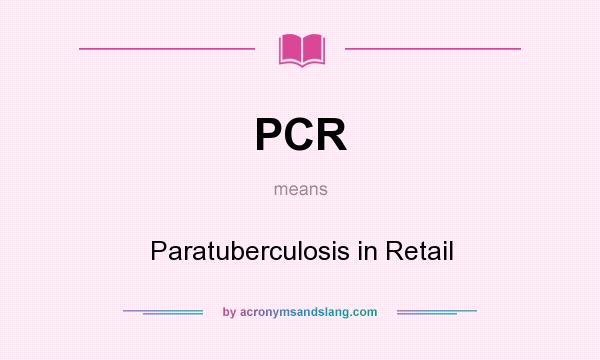 What does PCR mean? It stands for Paratuberculosis in Retail