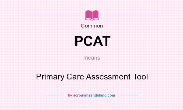 What does PCAT mean? It stands for Primary Care Assessment Tool