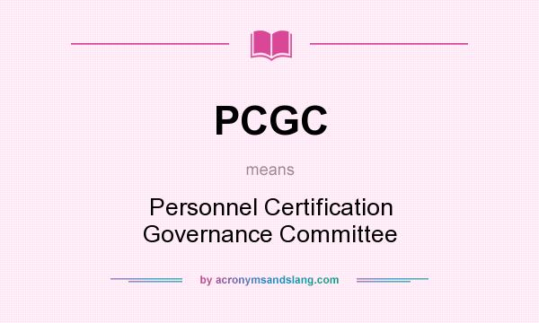 What does PCGC mean? It stands for Personnel Certification Governance Committee