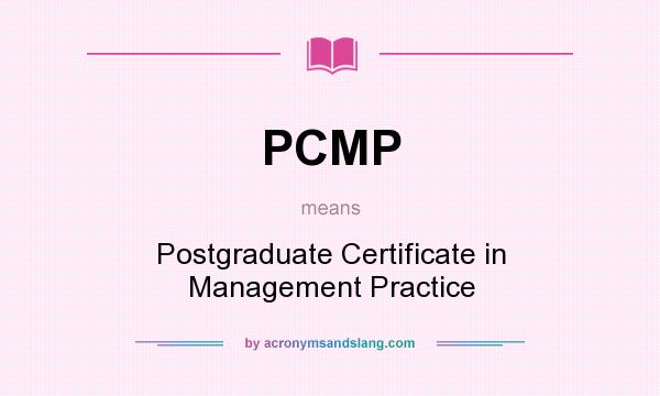 What does PCMP mean? It stands for Postgraduate Certificate in Management Practice