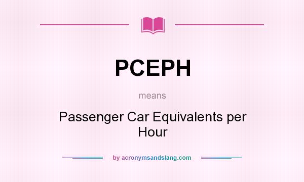 What does PCEPH mean? It stands for Passenger Car Equivalents per Hour
