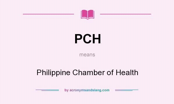 What does PCH mean? It stands for Philippine Chamber of Health