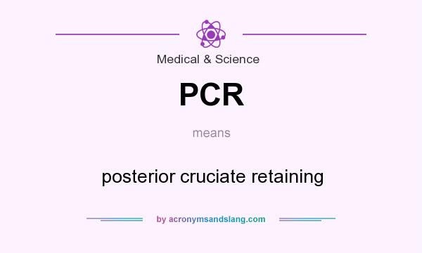 What does PCR mean? It stands for posterior cruciate retaining