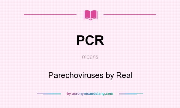 What does PCR mean? It stands for Parechoviruses by Real