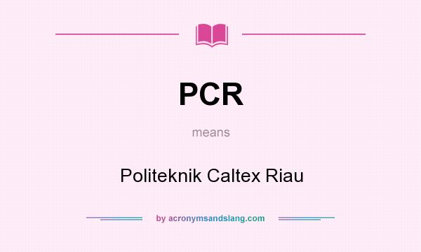 What does PCR mean? It stands for Politeknik Caltex Riau