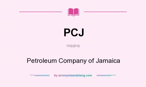 What does PCJ mean? It stands for Petroleum Company of Jamaica