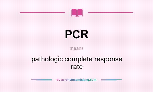 What does PCR mean? It stands for pathologic complete response rate
