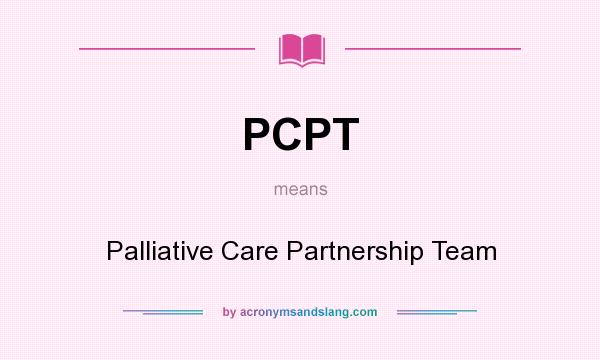 What does PCPT mean? It stands for Palliative Care Partnership Team