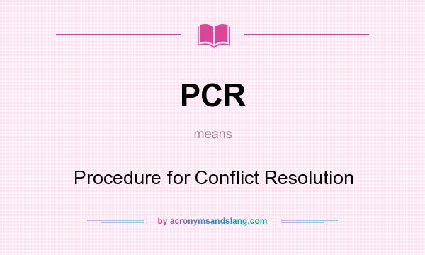 What does PCR mean? It stands for Procedure for Conflict Resolution