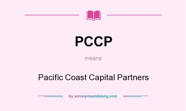 What does PCCP mean? It stands for Pacific Coast Capital Partners