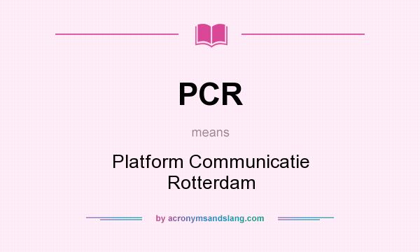 What does PCR mean? It stands for Platform Communicatie Rotterdam