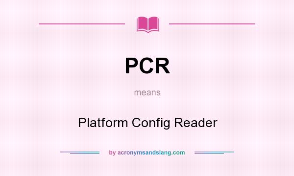 What does PCR mean? It stands for Platform Config Reader