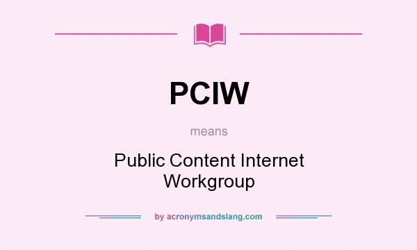 What does PCIW mean? It stands for Public Content Internet Workgroup
