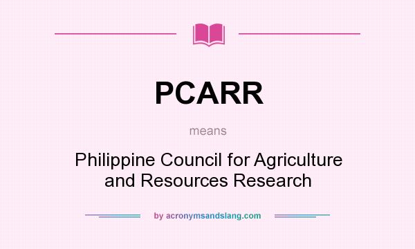 What does PCARR mean? It stands for Philippine Council for Agriculture and Resources Research