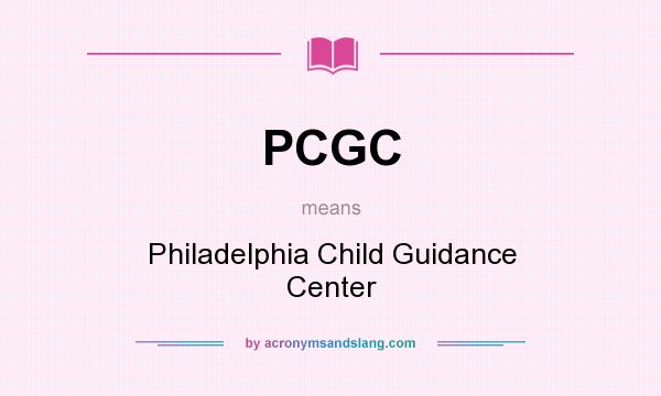 What does PCGC mean? It stands for Philadelphia Child Guidance Center