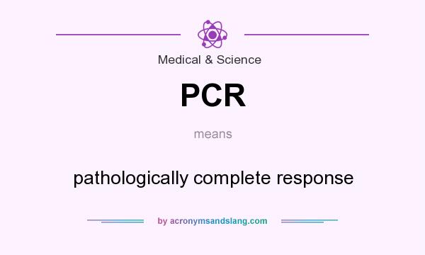 What does PCR mean? It stands for pathologically complete response
