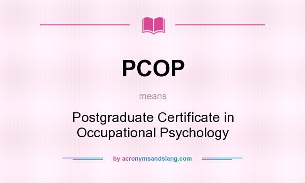 What does PCOP mean? It stands for Postgraduate Certificate in Occupational Psychology