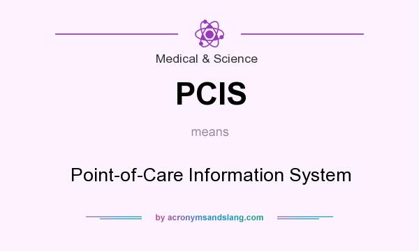 What does PCIS mean? It stands for Point-of-Care Information System