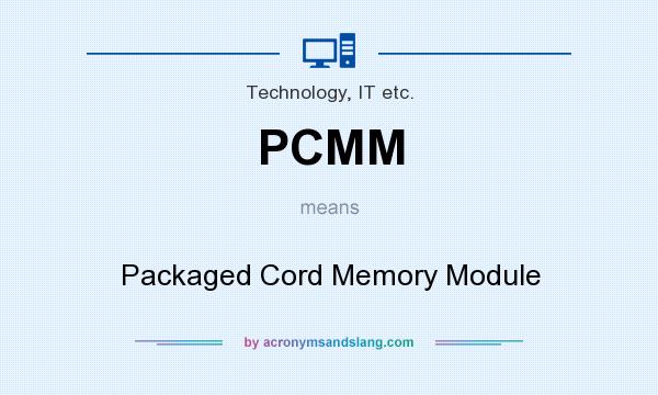 What does PCMM mean? It stands for Packaged Cord Memory Module