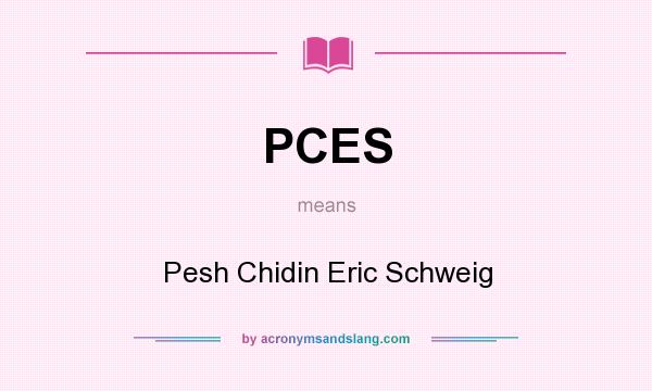 What does PCES mean? It stands for Pesh Chidin Eric Schweig