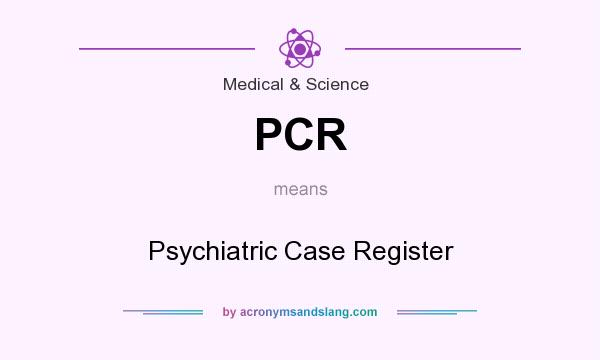What does PCR mean? It stands for Psychiatric Case Register