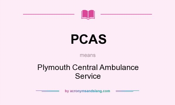 What does PCAS mean? It stands for Plymouth Central Ambulance Service