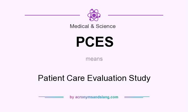What does PCES mean? It stands for Patient Care Evaluation Study