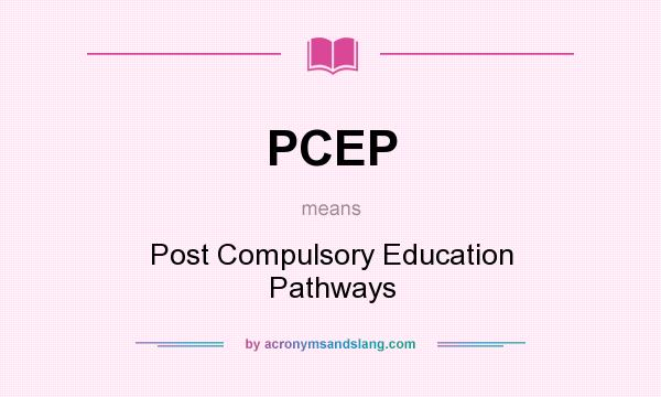 What does PCEP mean? It stands for Post Compulsory Education Pathways