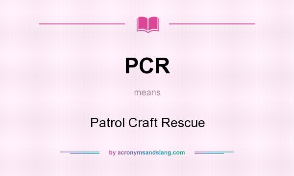 What does PCR mean? It stands for Patrol Craft Rescue