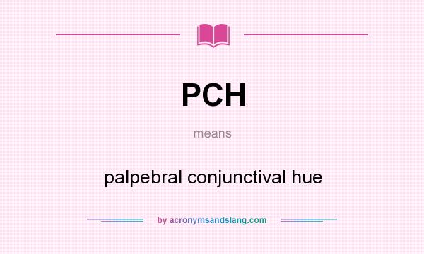 What does PCH mean? It stands for palpebral conjunctival hue