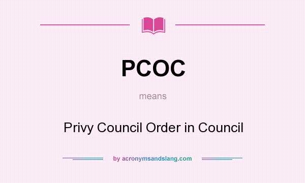 What does PCOC mean? It stands for Privy Council Order in Council