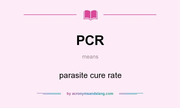 What does PCR mean? It stands for parasite cure rate