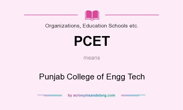 What does PCET mean? It stands for Punjab College of Engg Tech