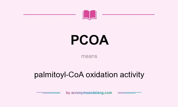 What does PCOA mean? It stands for palmitoyl-CoA oxidation activity