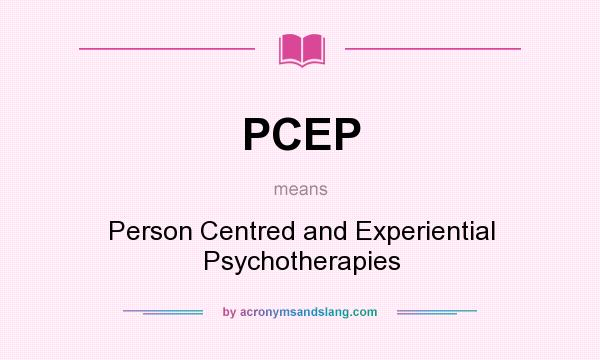 What does PCEP mean? It stands for Person Centred and Experiential Psychotherapies