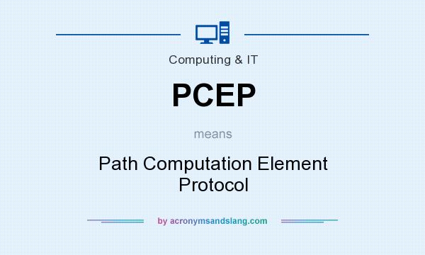 What does PCEP mean? It stands for Path Computation Element Protocol