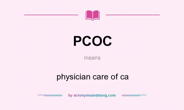 What does PCOC mean? It stands for physician care of ca