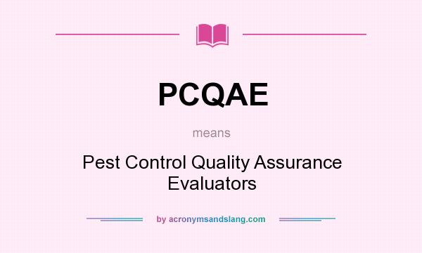 What does PCQAE mean? It stands for Pest Control Quality Assurance Evaluators