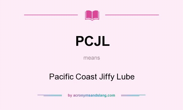 What does PCJL mean? It stands for Pacific Coast Jiffy Lube