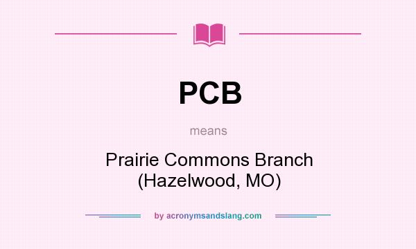 What does PCB mean? It stands for Prairie Commons Branch (Hazelwood, MO)
