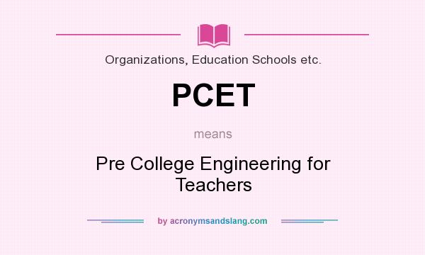 What does PCET mean? It stands for Pre College Engineering for Teachers