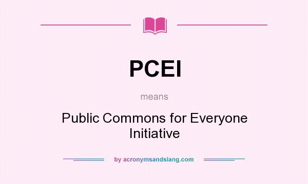 What does PCEI mean? It stands for Public Commons for Everyone Initiative